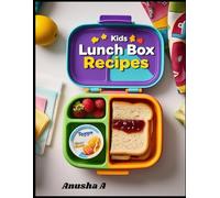 Kids Lunch Box Recipes: Easy and Healthy Meal Ideas for School Lunches Kids Will Love - Quick Prep Recipes for Busy Parents