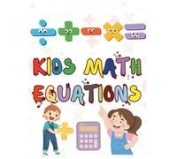 KIDS MATH EQUATIONS: Fun Practice with Addition, Subtraction, Multiplication & Division for Ages 6-9 (Puzzez)