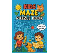Kids Maze Puzzle Book: Fun Mazes for kids Ages 6-10 | Develop Focus, Patience & Logic Skills while boosting focus, Problem Solving & Creativity with ... Gift for Vacations, Holidays and Relaxation