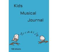 Kids musical journal: kid's Music notebook | 100 blank sheets| Staff sheets |music manuscript| 8.5X11 inches