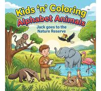 Kids ‘n’ Coloring: Alphabet Animals - Jack Goes to the Nature Reserve: ABC Coloring Book for Toddlers Ages 3-5 | Learn the Alphabet with Zoo Animals | Preschool Learning & Activity Book