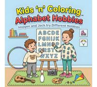 Kids ‘n’ Coloring, Alphabet Hobbies, Imogen and Jack try Different Hobbies: ABC Coloring Book for Toddlers Ages 3+, Learn the Alphabet, Hobbies, ... Book (Kids 'n' Coloring, Alphabet Adventures)
