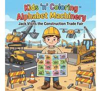 Kids ‘n’ Coloring: Alphabet Machinery - Jack Visits the Construction Trade Fair: ABC Coloring Book for Toddlers Ages 3+, Learn the Alphabet Operating ... Book (Kids 'n' Coloring, Alphabet Adventures)