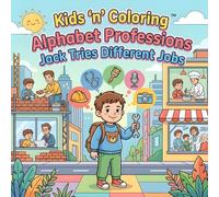 Kids ‘n’ Coloring: Alphabet Professions - Jack Tries Different Jobs: ABC Coloring Book for Toddlers Ages 3+, Learn the Alphabet, Working at Different ... Book (Kids 'n' Coloring, Alphabet Adventures)
