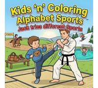 Kids ‘n’ Coloring: Alphabet Sports - Jack tries different Sports: ABC Coloring Book for Toddlers Ages 3+, Learn the Alphabet Playing Sport, Preschool ... Book (Kids 'n' Coloring, Alphabet Adventures)