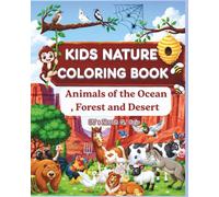 Kids Nature Coloring Book " Animals of the Forest, Ocean and Desert: FOR KIDS AGE 5 TO 9 | Explore Ocean, Forest & Desert Animals Through Coloring | Toddlers homie activity | 8in X 10in | 100 pages |