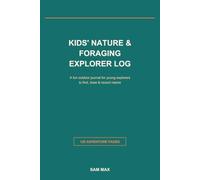 Kids' Nature & Foraging Explorer Log: A Fun Outdoor Journal for Young Explorers to Find, Draw & Record Plants, Bugs, Leaves & Treasures from Nature | 120 Pages, Ages 5-10