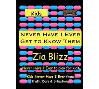 Kids Never Have I Ever - Get to Know Them: Never Have I Ever to play among Kids (Truth, Dare and Situations - The Drinking Games)