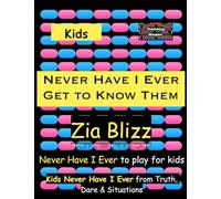 Kids Never Have I Ever - Get to Know Them: Never Have I Ever to play among Kids (Truth, Dare and Situations - The Drinking Games)