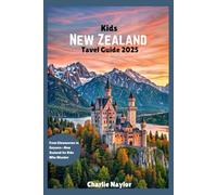 Kids New Zealand Travel Guide 2025: From Glowworms to Geysers-New Zealand for Kids Who Wander