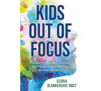 Kids Out of Focus: Transforming Today's Schools by Changing How We See At-Risk Students