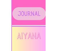 Kids Personalized Notes Journal- Aiyana: Unlock your creativity and stay organized with the perfect companion for all your thoughts, ideas, and plans-