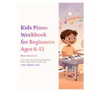 Kids Piano Workbook for Beginners Ages 6-12: 21 Fun Lessons with 12 Easy Songs, Note Reading, Rhythm, Finger Numbers & First Piano Skills