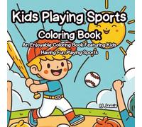 Kids Playing Sports Coloring Book: An Enjoyable Coloring Book Featuring Kids Having Fun Playing Sports