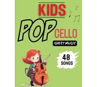 Kids Pop Cello Sheet Music: 48 Easy Songs for Cello, for Beginners