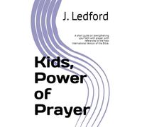 Kids, Power of Prayer: A short guide on strengthening your faith with prayer; with references to the New International Version of the Bible. (Kids Practical Life Lessons)