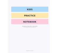 Kids Practice Notebook: Handwriting, Mixed Math & Draw-and-Write Fun: 120-Page Workbook for Kids Ages 6-9 - Handwriting Lines, Addition, Subtraction, ... Word Problems and 40 Creative Drawing Prompts