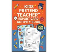 Kids Pretend Teacher Report Card Activity Book: Classroom Play Notebook for Kids | Kids Imaginative Role Play | Pretend School Teacher Report Cards | 100 Forms