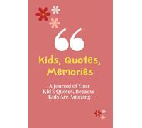 Kids, Quotes, Memories Keepsake Journal: Diary/Notebook to Keep Your Kid's Memorable Moments, Jokes, Quotes, Small, 4x6 inch