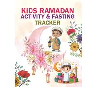 Kids Ramadan Activity & Fasting Tracker: A Daily Logbook to Record Prayers, Good Deeds, Quran Recitation, and Suhoor Habits for the Holy Month
