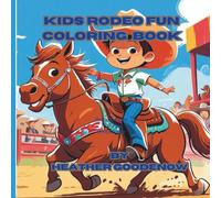 Kids Rodeo Coloring Book: Kids Rodeo Coloring Book Horses, Cowboys, Bulls & Barrel Racing, My First Rodeo Coloring Book Fun Facts & Easy Art for Little Riders