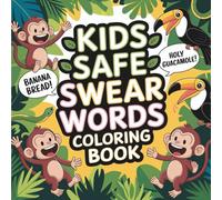 Kids Safe Swear Words Coloring Book: 55 Bold & Wholesome “Swears” for Kids - Jungle-Themed Cover, Kid Safe Coloring Pages with Silly Sayings & Emotional Outlets (Bold & Easy Kids Safe Swear Words)