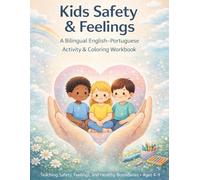 Kids Safety & Feelings: A Bilingual English-Portuguese Activity & Coloring Workbook for Kids Ages 4-9: Teaching Safety, Feelings, and Healthy ... Safety & Rights - Bilingual Learning Series)