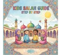Kids Salah Guide: An Easy Step-by-Step Guide to Learning Daily Islamic Prayer for Muslim kids and Beginners.
