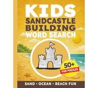 Kids Sandcastle Building Word Search Puzzle Book: 50+ Sandcastle Building Word Search Puzzles About Beach Tools, Sand Sculptures, Ocean Creatures, ... | Fun Beach Activity Book for Kids Ages 6-12