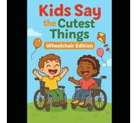 Kids Say the Cutest Things: Wheelchair Edition