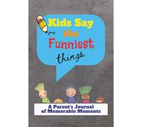Kids Say the Funniest Things: A Parents Journal of Memorable Moments | 6x9, 100 Pages | Lined pages to record the cute things your children say and do