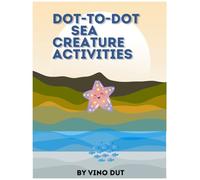 Kids Sea Creature Activities Dot-to-Dot: Fun Underwater Connect the Dots for Kids Ages 4-8: Explore Ocean Life with Whales, Dolphins, Sharks