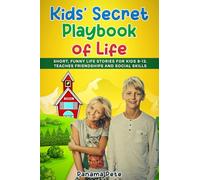 Kids' Secret Playbook of Life: Short, Funny Life Stories for Kids 8-12. Teaches Friendships and Social Skills