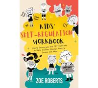 Kids’ Self-Regulation Workbook: Coping Strategies and CBT Exercises to Help Children Manage Anxiety, Stress, and More