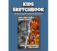 Kids Sketchbook - Drawing Prompts Edition: Large 8.5" x 11" Sketch Pad with 110 Creative Prompts, 55 Two-Part Stories, and Blank Pages for Kids to Create Their Own Adventures