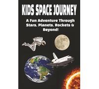 KIDS SPACE JOURNEY: A Fun Adventure Through Stars, Planets, Rockets & Beyond