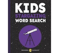 Kids Stargazing Word Search Puzzle Book: 50+ Stargazing Word Search Puzzles About Planets, Constellations, Galaxies, Telescopes & Space Exploration | Fun Night Sky Activity Book for Kids Ages 6-12