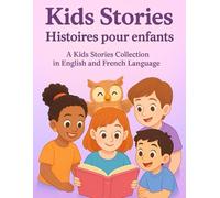 Kids stories/Histoires pour Enfants: A magical collection of short and simple kids’ stories told in both English and French for easy reading