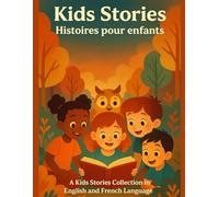 Kids Stories/Histoires pour Enfants: Fun and easy-to-read bilingual stories for kids who are learning English and French through playful and gentle tales.