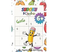 Kids Sudoku Puzzle Book 6x6: Sudoku Book for Kids Ages 6 and up 6x6 | 6X9 Inches, 110 Pages | 50+ Puzzles...Gift for learning, travel, vacations, holidays, and free time | Solutions Included