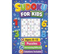 Kids Sudoku Puzzle Book Ages 8-12: Sudoku Puzzles for Kids. Fun And Exiting Sudoku For Smart Kids, Increasing Difficulty | 6x9 Inches, 110 Pages | 50+Puzzles | Solutions Included