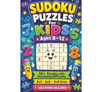 Kids Sudoku Puzzle Book Ages 8-12: The Excellent Sudoku Book for Smart Kids Ages 8-12: 50+ Puzzles with Increasing Difficulty, 4x4, 6x6, and 9x9 Grids, Complete Solutions Included