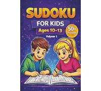 Kids Sudoku Puzzle Book: Fun and Challenging Logic Puzzles for Kids Ages 10-13 | 6x9 inches, 110 Pages | 50+ Puzzles...Great for Vacations, Holiday Times, and Free Times