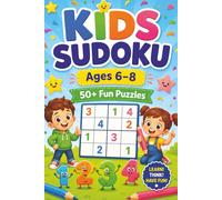 Kids Sudoku Puzzle Book: Sudoku Puzzles for Kids Ages 6-8. Fun And Simple Way To build Logic, Focus, And Confidence | 6x9 Inches, 110 Pages | 50+Puzzles | Solutions Included