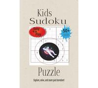 Kids Sudoku Puzzle Explore, Solve and Zoom Past Boredom!: Kids Sudoku puzzle Book | Help Kids Explore, Solve, & Zoom Past Boredom | 6x9 Inches, 110 Pages | 50+ Puzzles | Solutions included