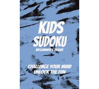 Kids Sudoku: Sudoku puzzles for kids | For beginners | Challenge you mind unlock the fun | 110 pages | 50+ puzzles and solutions