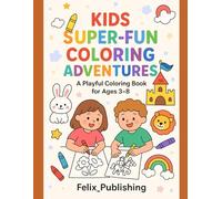 Kids Super-Fun Coloring Adventures: 40+ Exciting Coloring Pages for Kids Filled with Joy, Learning, and Imagination