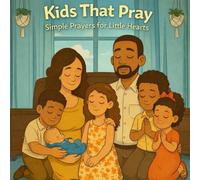 Kids That Pray: Simple Prayers for Little Hearts