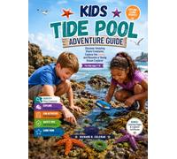 KIDS TIDE POOL ADVENTURE GUIDE: Discover Amazing Shore Creatures, Explore the Coast, and Become a Young Ocean Explorer
