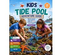 KIDS TIDE POOL ADVENTURE GUIDE: Discover Amazing Shore Creatures, Explore the Coast, and Become a Young Ocean Explorer